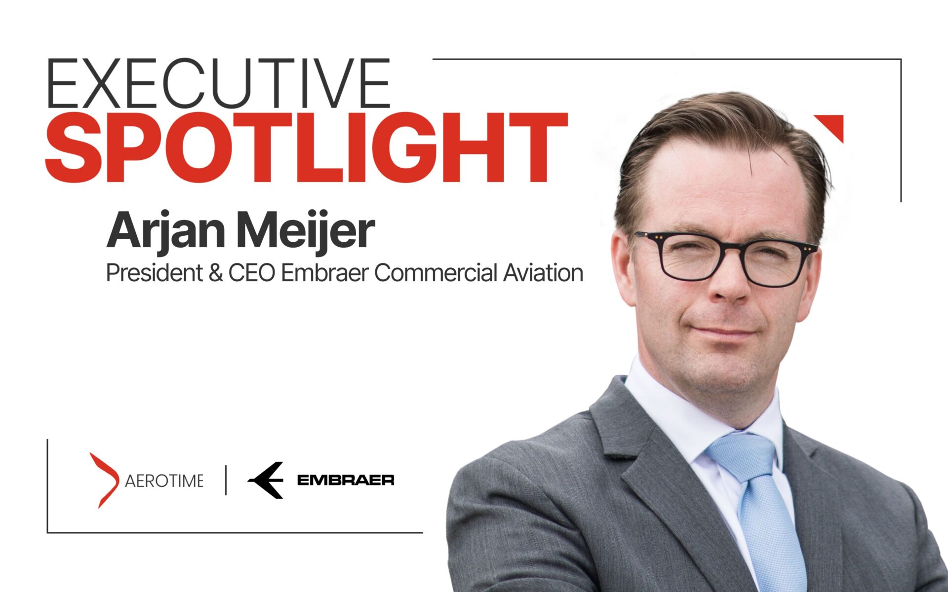 Embraer’s Commercial Aviation CEO Reveals the Secrets to Success in a Competitive Market